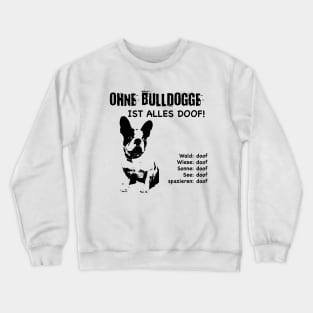 Without bulldog everything is stupid! Crewneck Sweatshirt